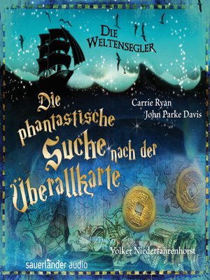 cover image of Die Weltensegler--Die phantastische Suche nach der Überallkarte (Autorisierte Lesefassung)